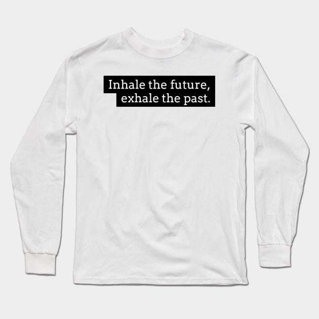 Inhale the future exhale the past Long Sleeve T-Shirt by GMAT